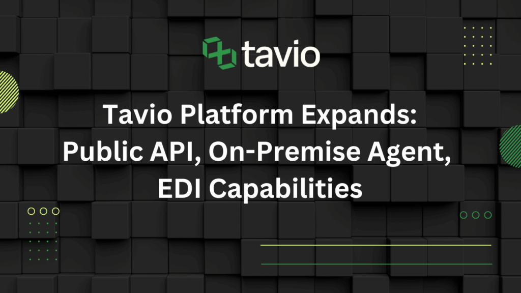 Tavio Expands Integration Platform with Public API, On-Premise Agent, and EDI Capabilities