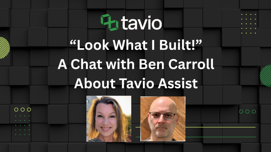 “Look What I Built!” A Chat with Ben Carroll about Tavio Assist