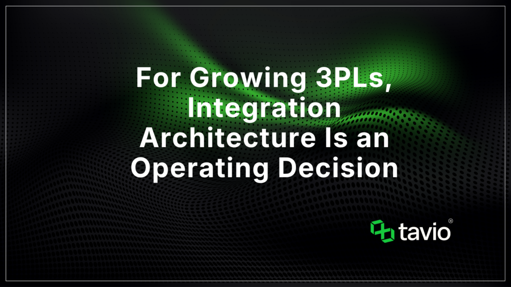 For Growing 3PLs, Integration Architecture Is an Operating Decision
